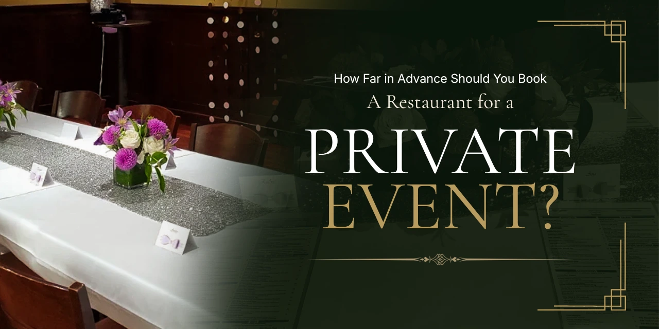 How Far in Advance Should You Book a Restaurant for a Private Event?